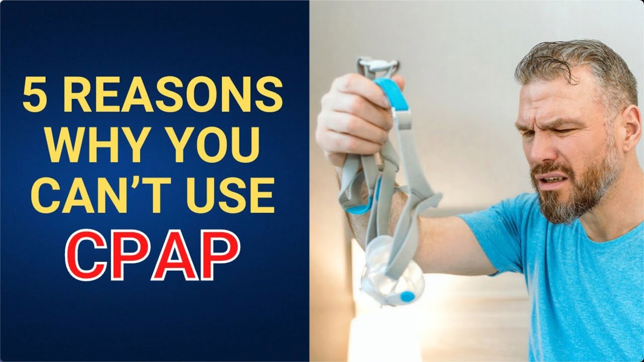 5 Surprising Reasons Why You Can't Use CPAP
