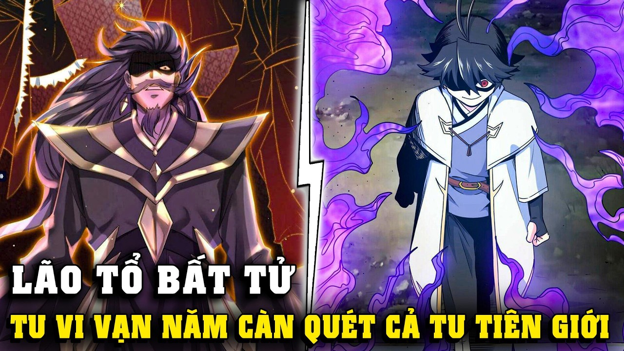 Full Trọn Bộ | Lão Tổ Tu Vi Trăm Vạn Năm Xuất Quan Càn Quét Cả Tu Tiên Giới | Review Truyện Tranh