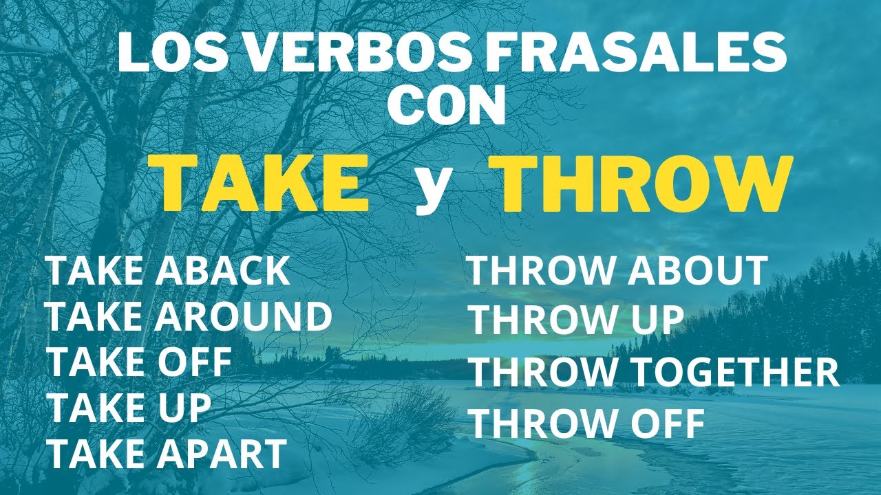 Los verbos frasales en Ingles con TAKE y THROW con ejemplos en frases