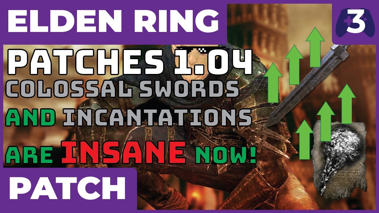 Elden Ring Patch(es) 1.04 - INCANTATIONS and COLOSSAL SWORDS have gone BIG MODE!