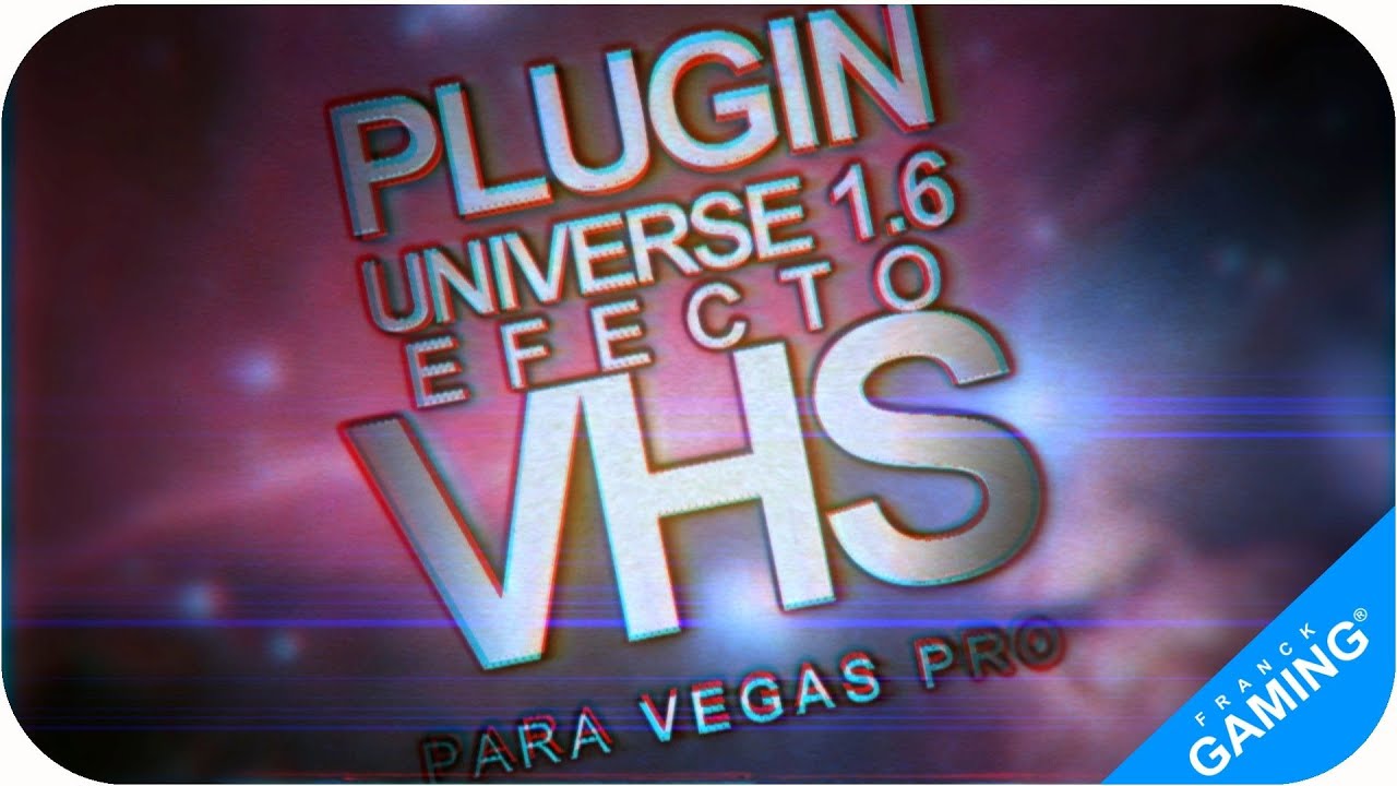 Plugin VHS | universe | Para Vegas PRO 13, 14, 15 (w7.8.1 64 bits)