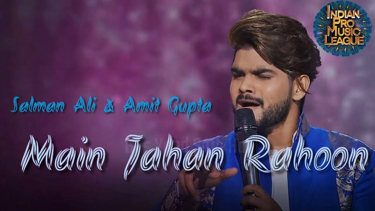 Salman Ali & Amit Gupta - Main Jahan Rahoon - UP Dabbangs - Indian Pro Music League IPML Performance