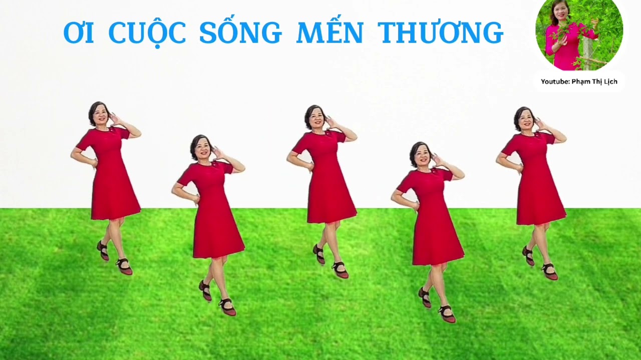 ƠI CUỘC SỐNG MẾN THƯƠNG/Biên đạo: Phạm Thị Lịch /Có hướng dẫn 