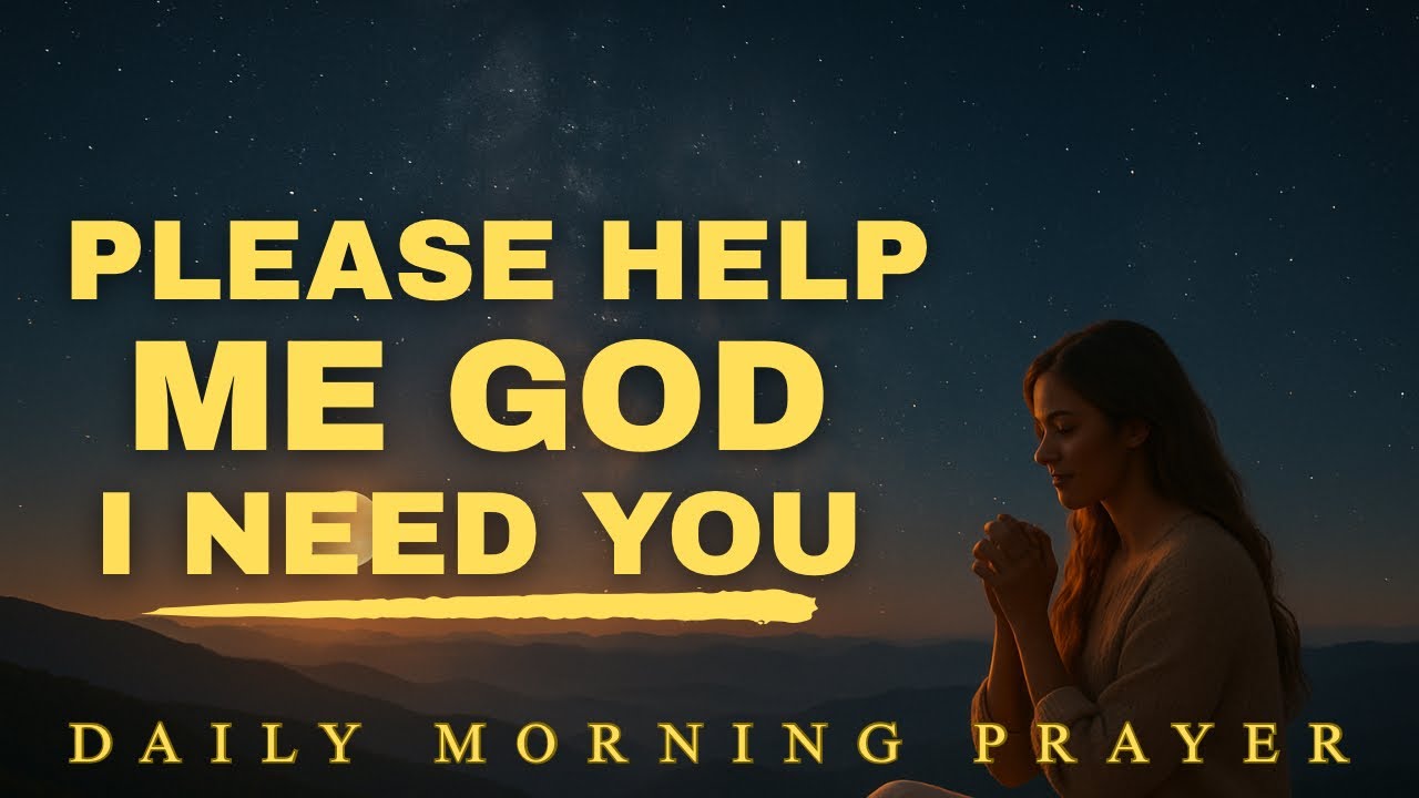 Help Me Lord, I Need You | A Powerful Prayer for God’s Help (Psalm 121)