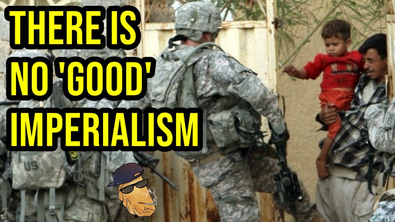 Imperialism Is a System &ndash; There Are No &lsquo;Good&rsquo; Imperialist Actions
