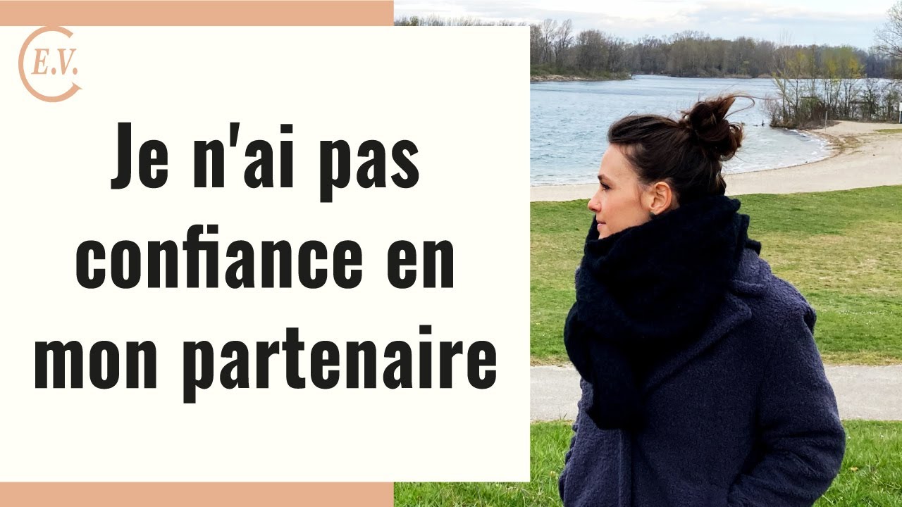 Je n'ai pas confiance en mon partenaire : comment y faire face ?