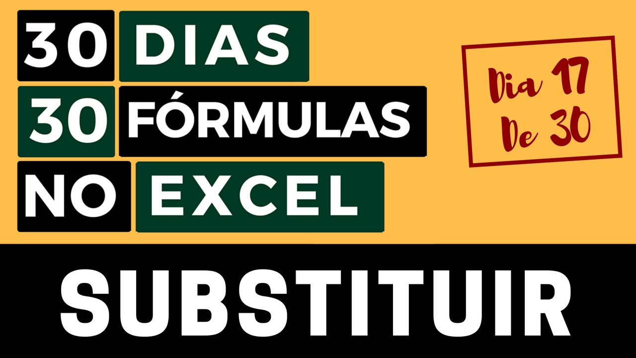 30 Dias 30 Fórmulas no Excel - Função SUBSTITUIR - Dia 17 de 30