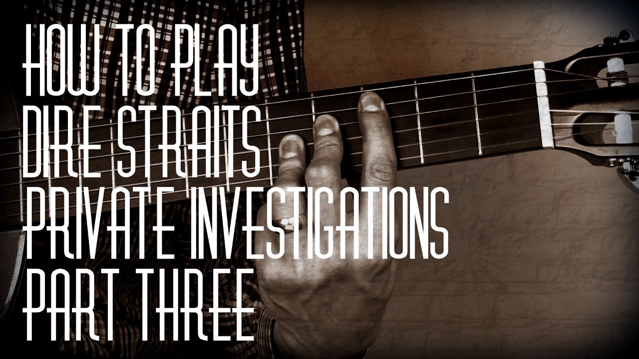 How to play Private Investigations by Dire Straits - Part Three - Guitar Lesson Tutorial