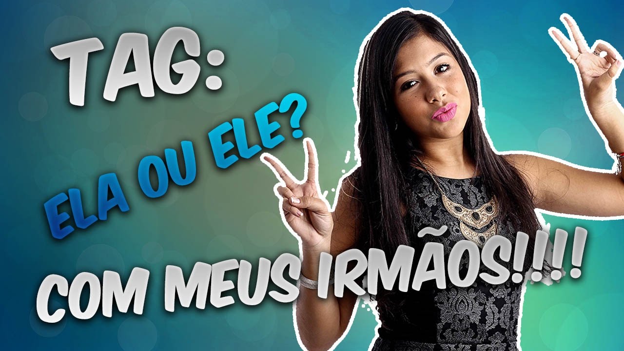 TAG ELAS ou ELES com meus Irmãos