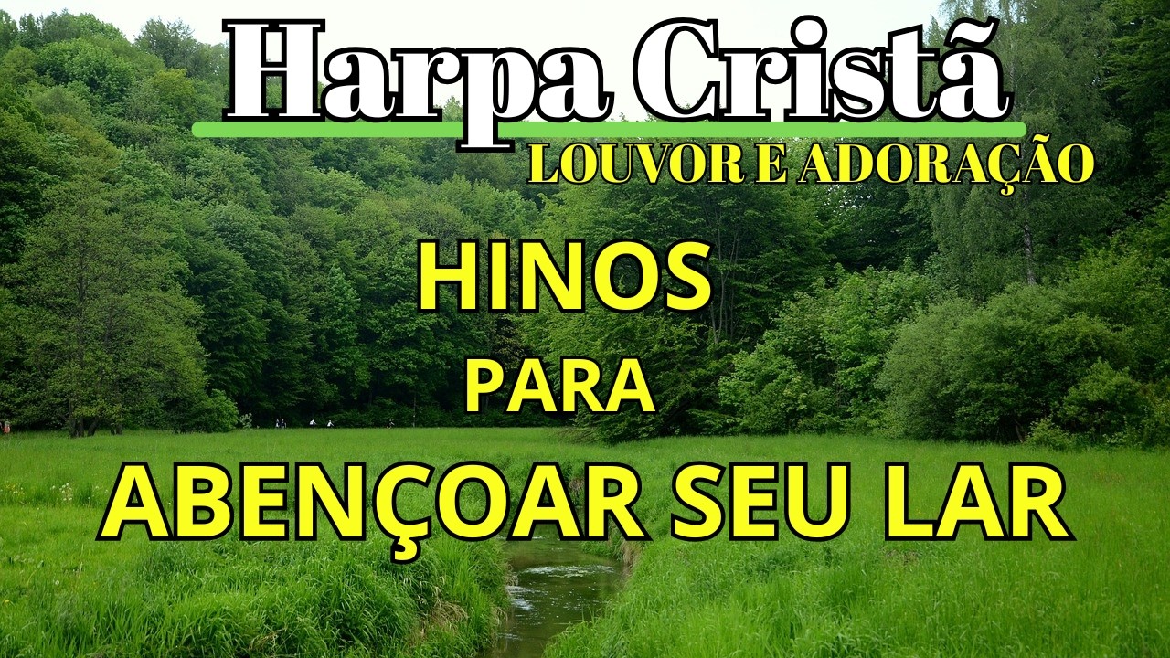 SELEÇÃO DE MARAVILHOSOS HINOS DA HARPA CRISTÃ - LOUVOR E ADORAÇÃO