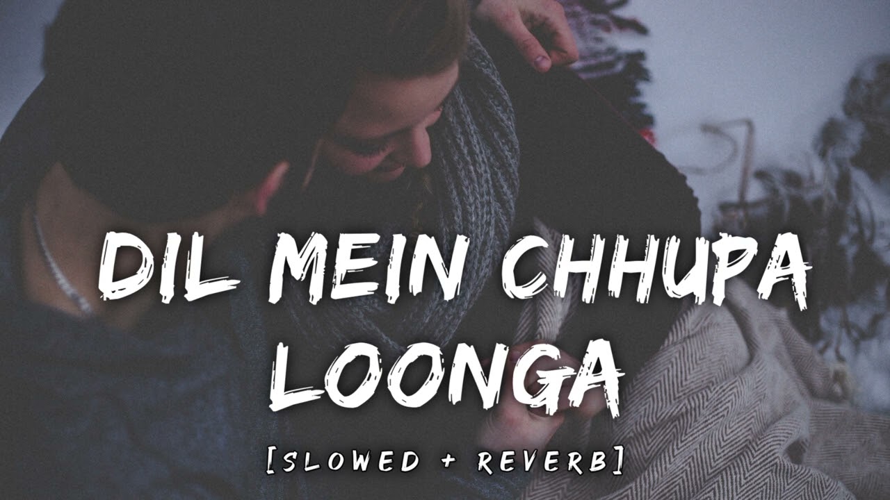 Dil Mein Chhupa Loonga - { Slowed + Reverb } | Wajah Tum Ho | Lofi_Relax Music