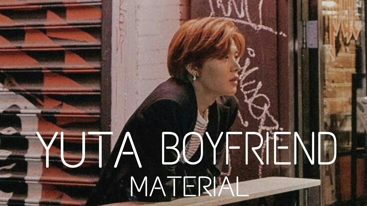 YUTA BOYFRIEND MATERIAL