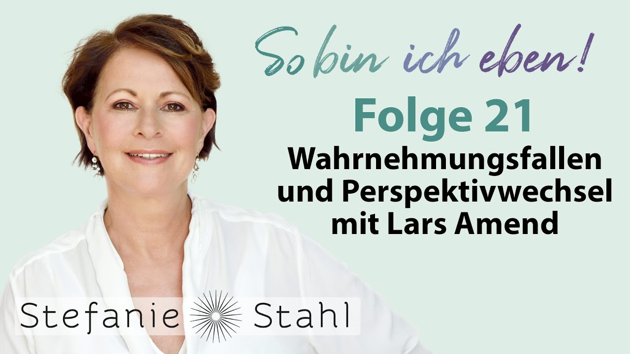 Stefanie Stahl #21 | Wahrnehmungsfallen und Perspektivwechsel &ndash; mit Lars Amend | Podcast