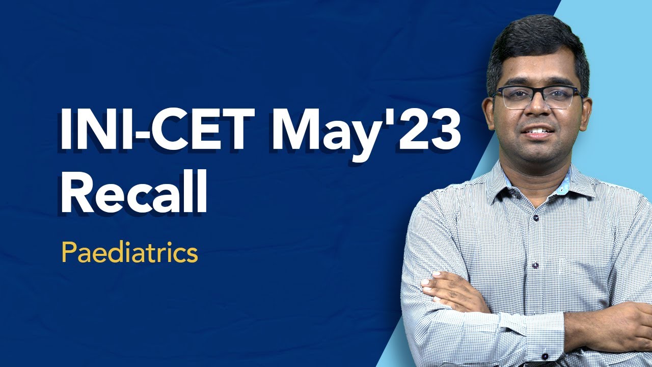 Exam Recall Series (INI-CET May '23) - Paediatrics