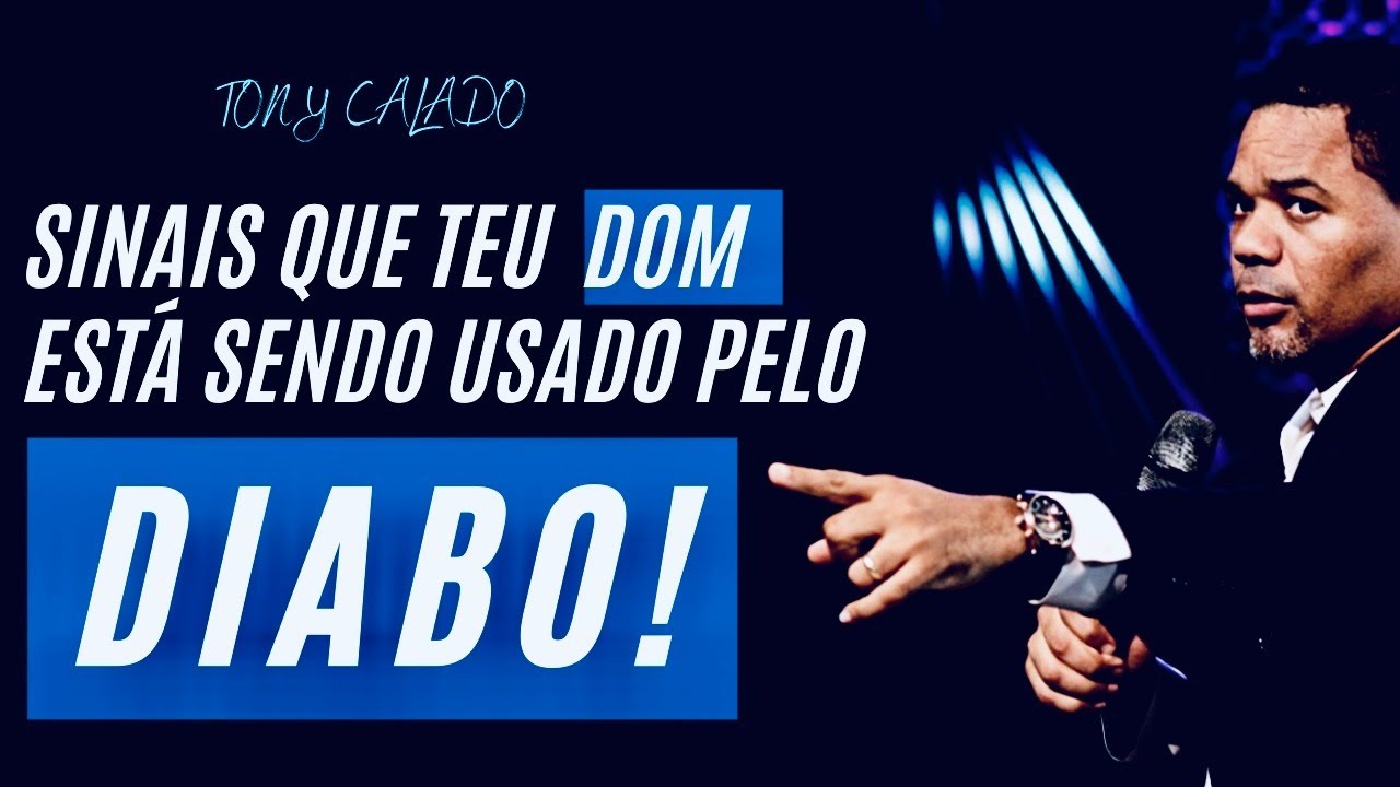Sinais Que O Diabo Está Usando Teu Dom | Tony Calado