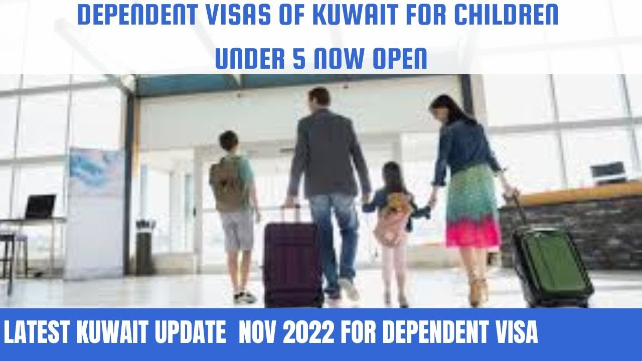 DEPENDENT VISAS OF KUWAIT FOR CHILDREN UNDER 5 NOW OPEN | KUWAIT UPDATE  NOV 2022