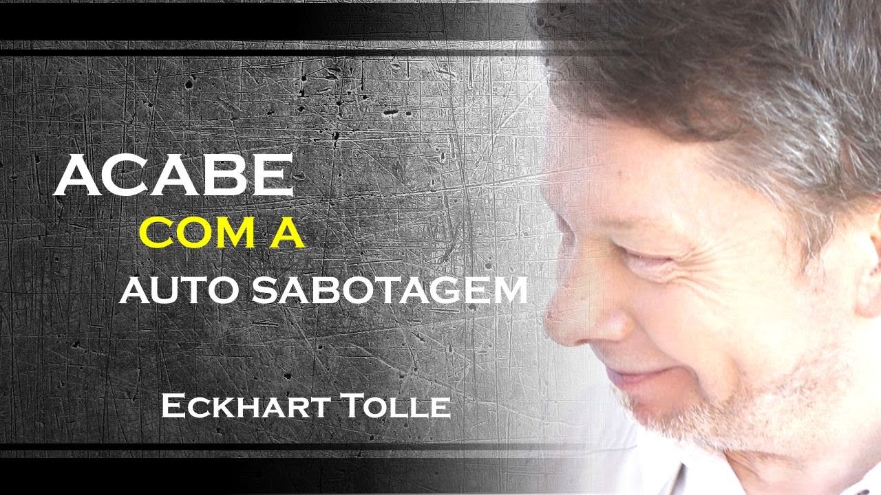 COMO SE LIBERTAR DA AUTO SABOTAGEM, ECKHART TOLLE DUBLADO 2023