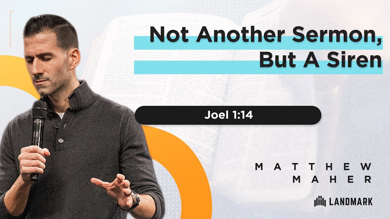 Not Another Sermon, But A Siren (Joel 1:14) | Matthew Maher | Landmark Church