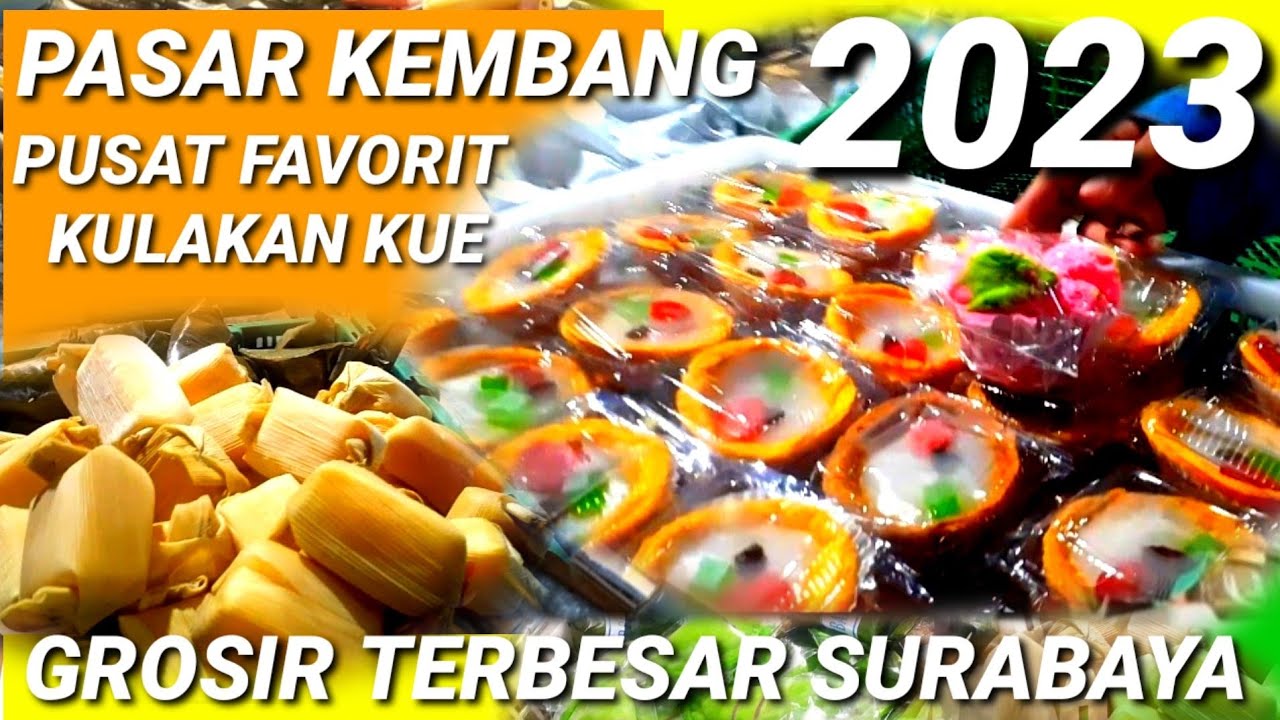 PASAR KEMBANG GROSIR KULAKAN KUE TERBESAR DI SURABAYA 2023