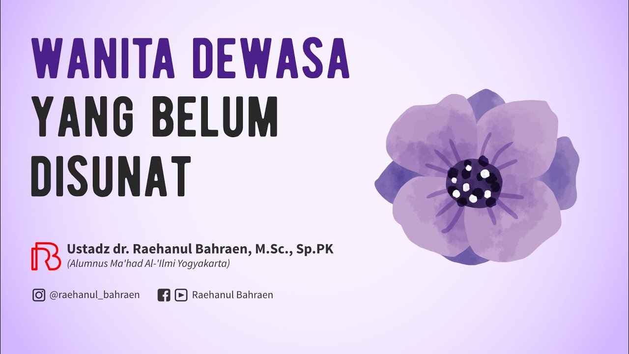 WANITA DEWASA YANG BELUM DISUNAT - Ustadz dr. Raehanul Bahraen, M.Sc., Sp.PK