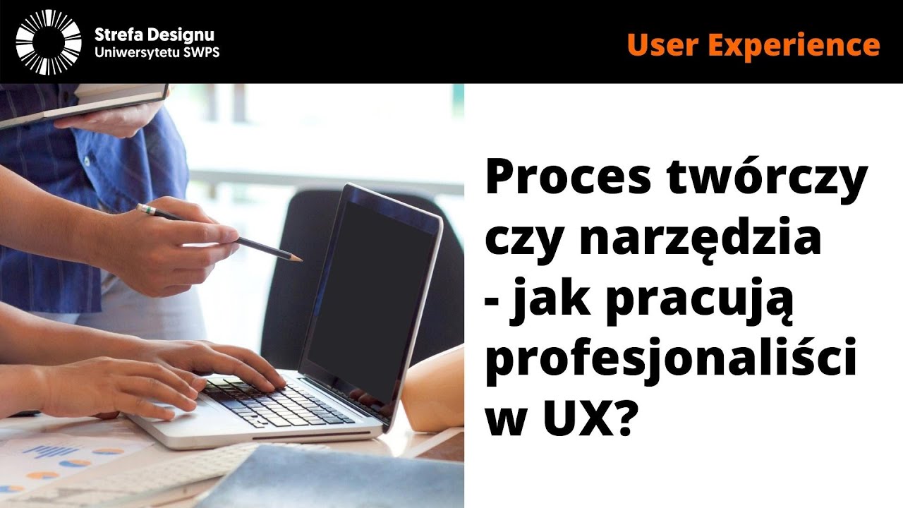 Proces tw&oacute;rczy czy narzędzia - jak pracują profesjonaliści w UX? - B. Rogoś-Turek, N. Bienias