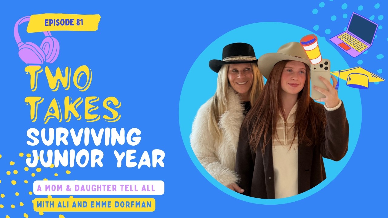 #81 Two Takes: A Mom & Daughter Tell-All About Surviving Junior Year
