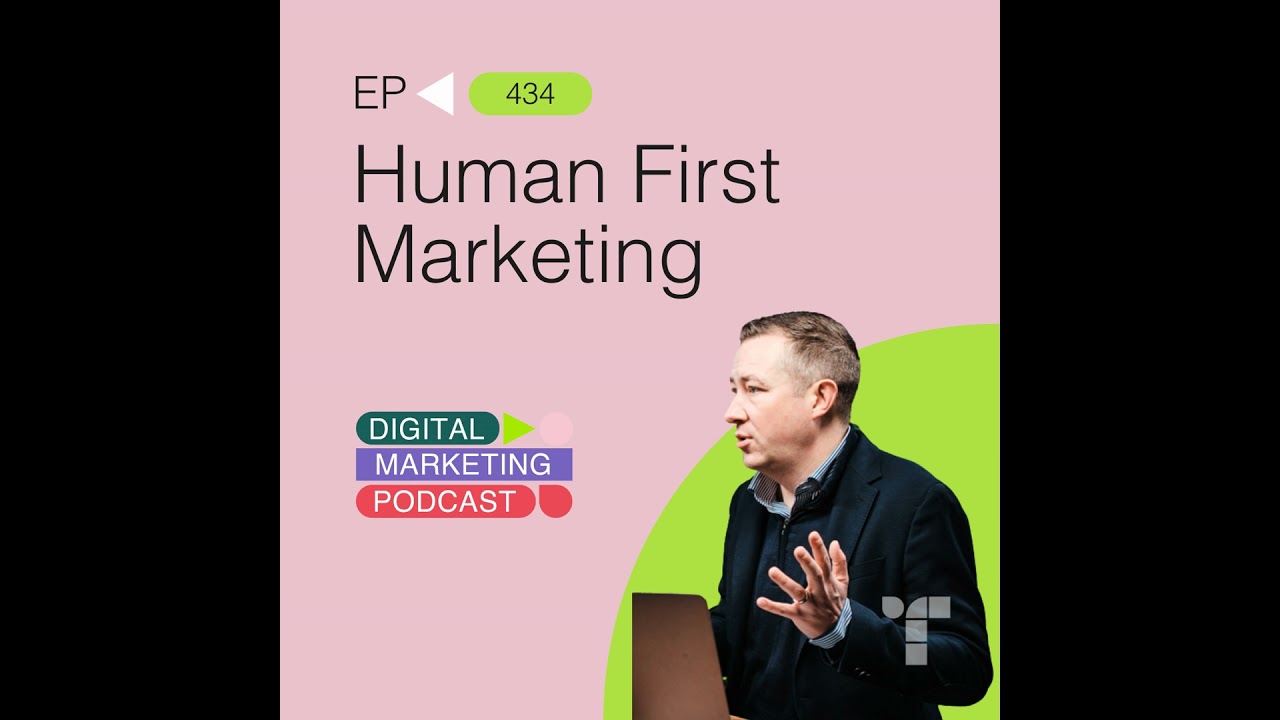 Human First Marketing - Why Trust, Purpose and People Matter More Than Ever