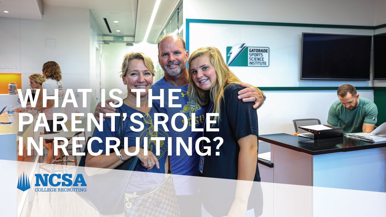 What Is the Parent&rsquo;s Role In College Recruiting?