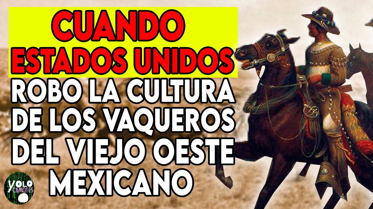 CUANDO ESTADOS UNIDOS se APROPIO de la CULTURA DE LOS VAQUEROS DEL VIEJO OESTE MEXICANO