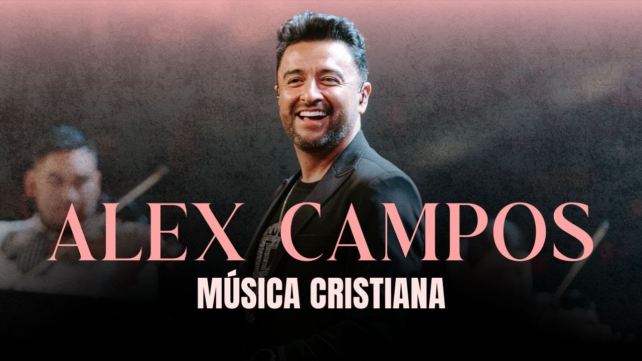 LO MEJOR DE ALEX CAMPOS🎹🙏🏼 | MUSICA CRISTIANA ✝️