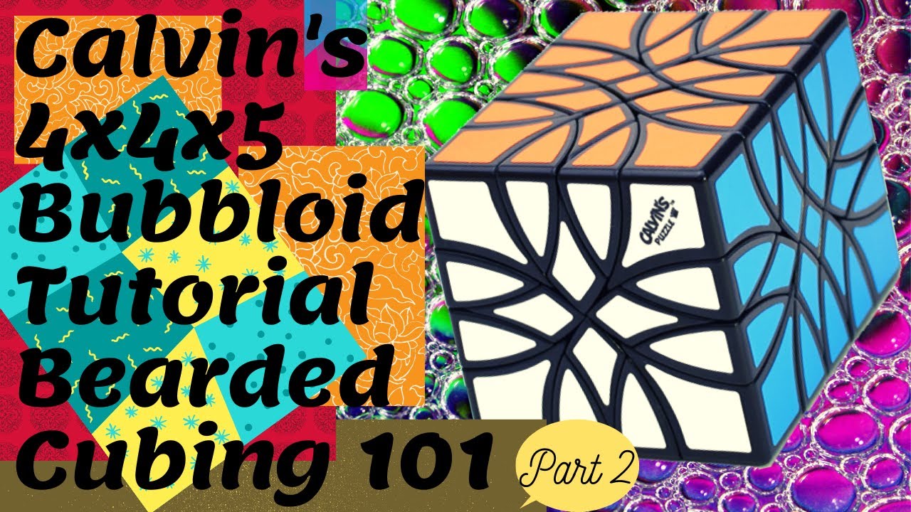 Calvins 4x4x5 Bubbloid Part 2