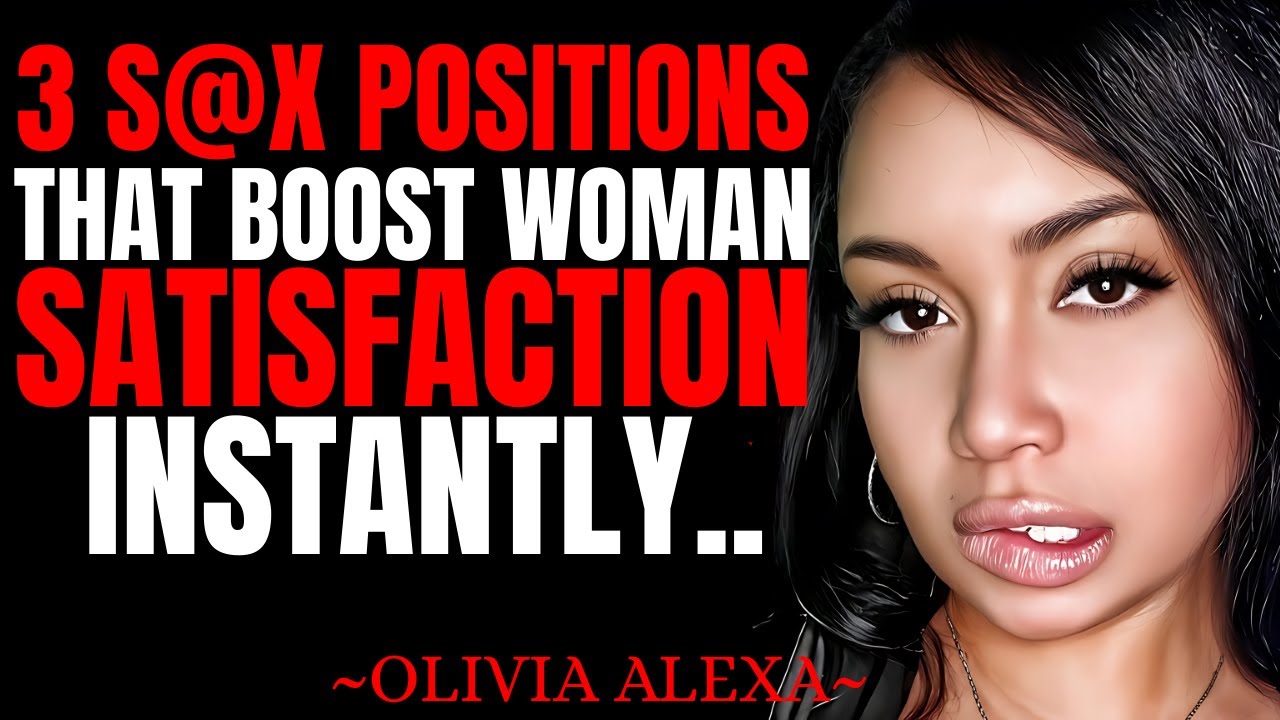 “3 Sex Positions That Boost Female Satisfaction Instantly” || Olivia Alexa