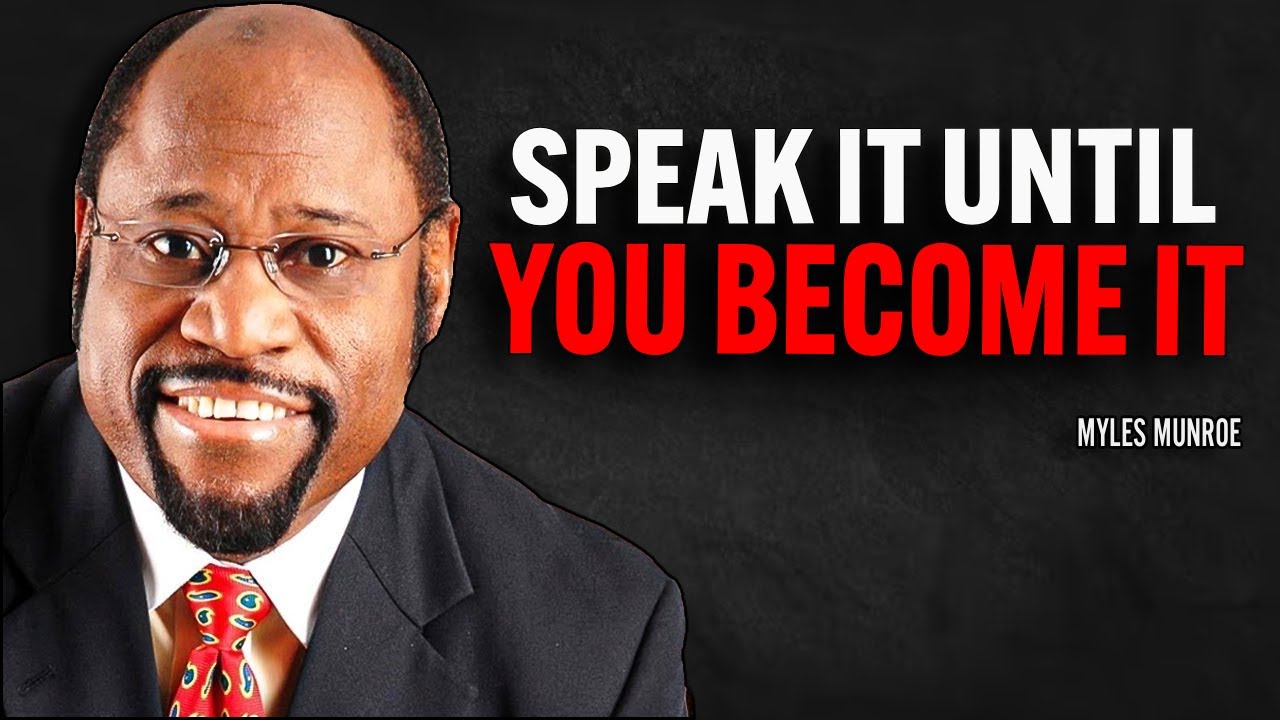 Speak it until you become it | Dr Myles Munroe Motivational Speech