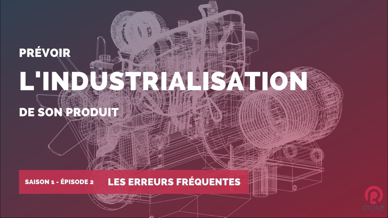 Les erreurs fréquentes dans l'industrialisation de votre produit