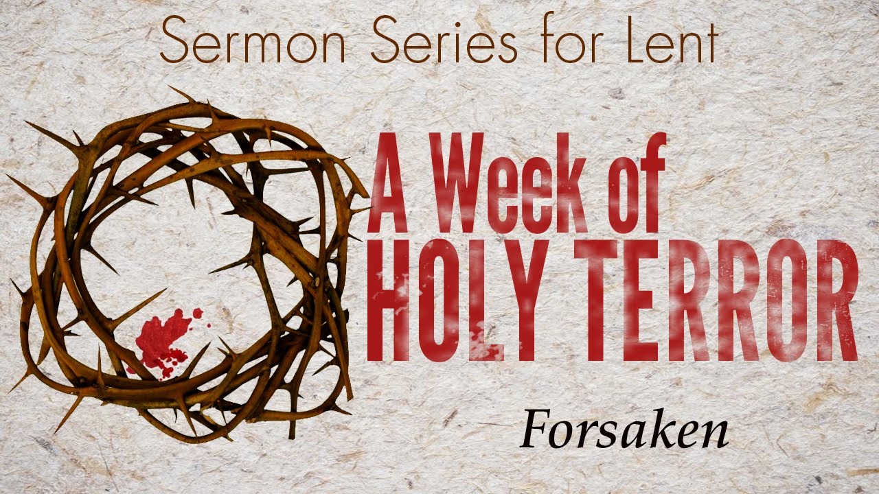 A Holy Week of Terror: Forsaken