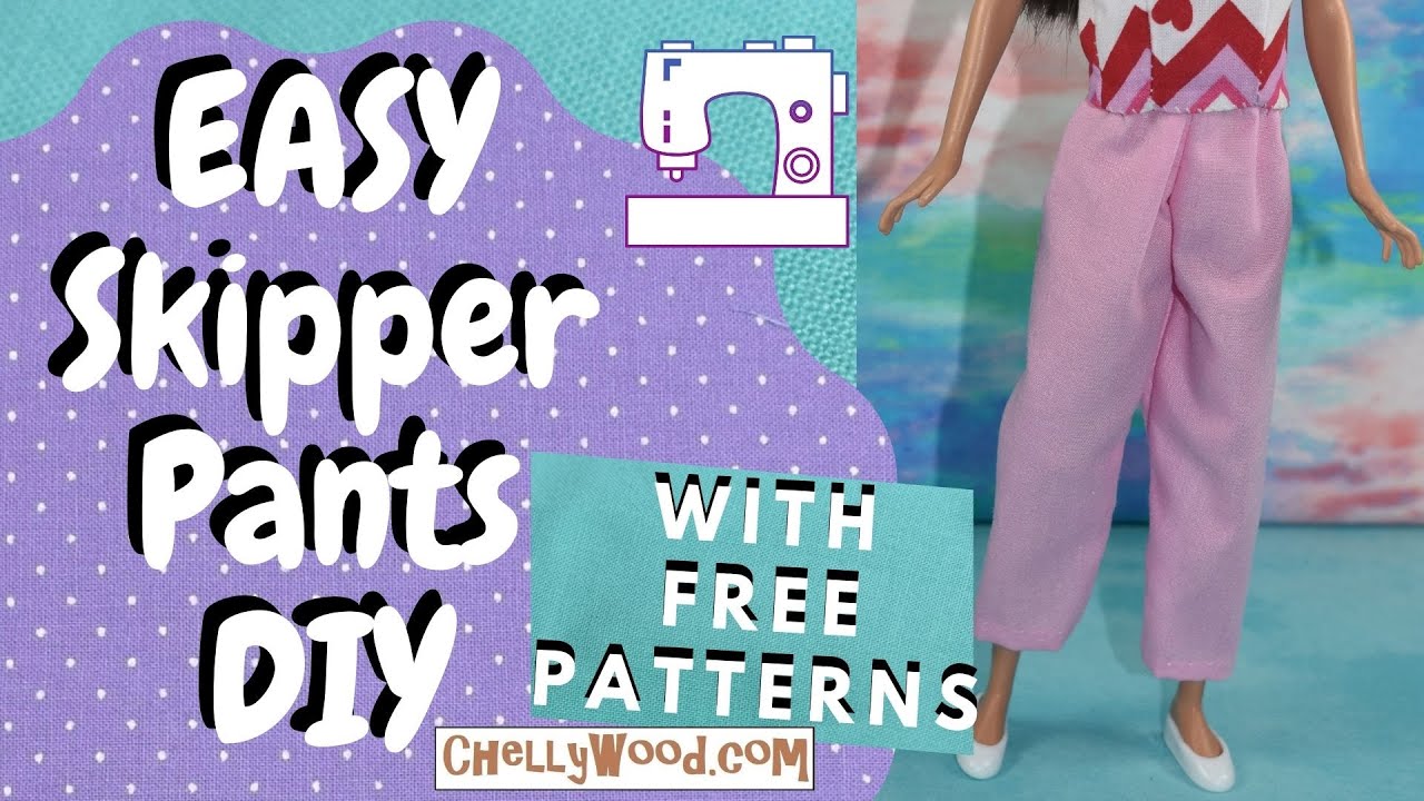 Free Doll Clothes Sewing Patterns: Easy Skipper Doll DIY Pants Tutorial with Chelly Wood