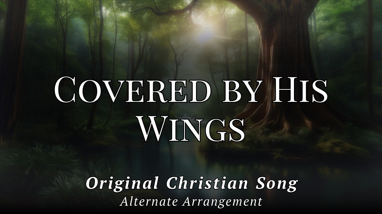 Covered by His Wings - Alternate Mellow Arrangement of an Original Christian Song