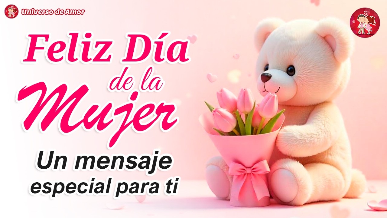 &iexcl;FELIZ DIA DE LA MUJER, Para ti! 💖 Hermoso mensaje de 8 de marzo 2026 🌹DIA INTERNACIONAL DE LA MUJER
