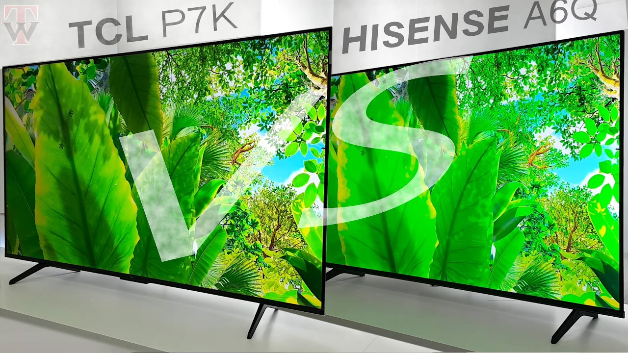 TCL P7K vs Hisense A6Q