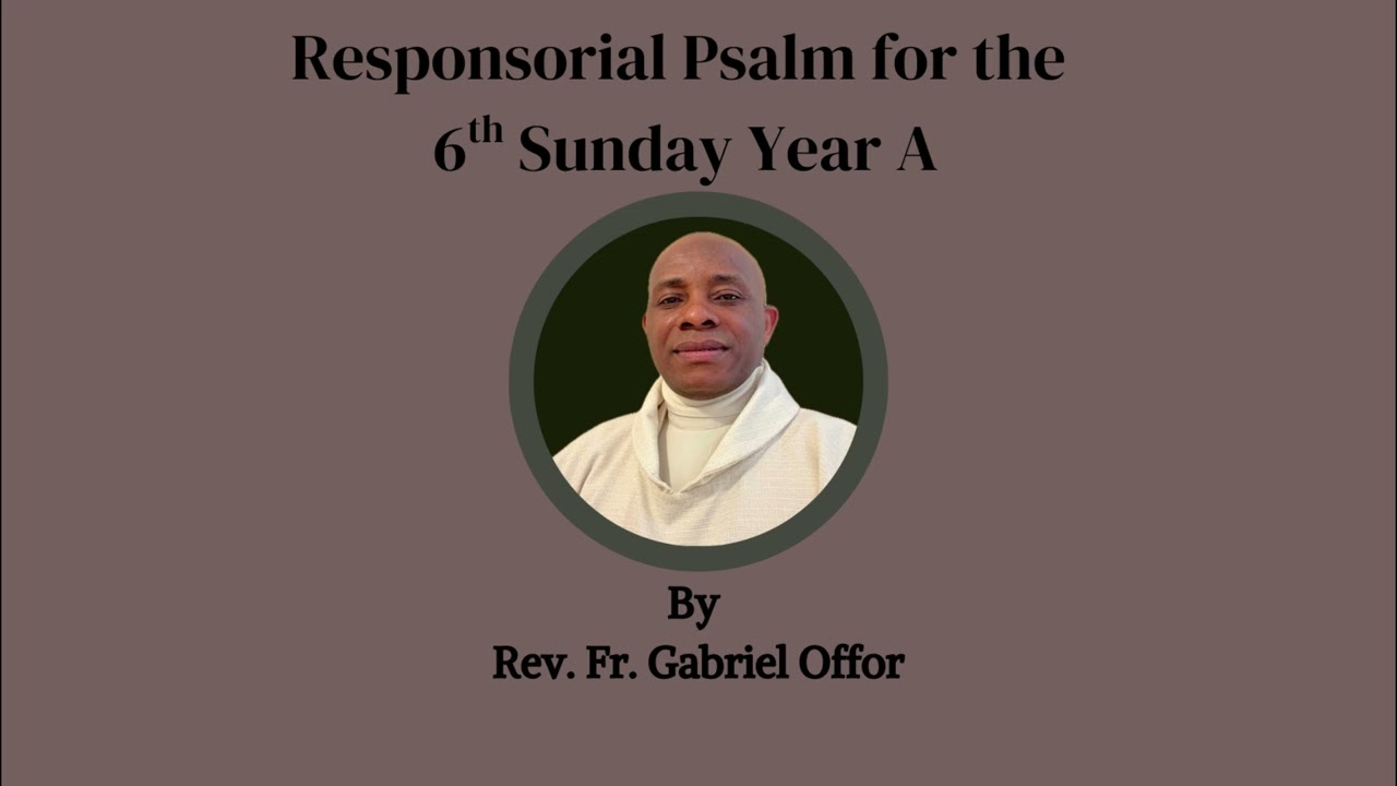 Responsorial Psalm for the 6th Sunday Year A by Rev Fr Gabriel Offor
