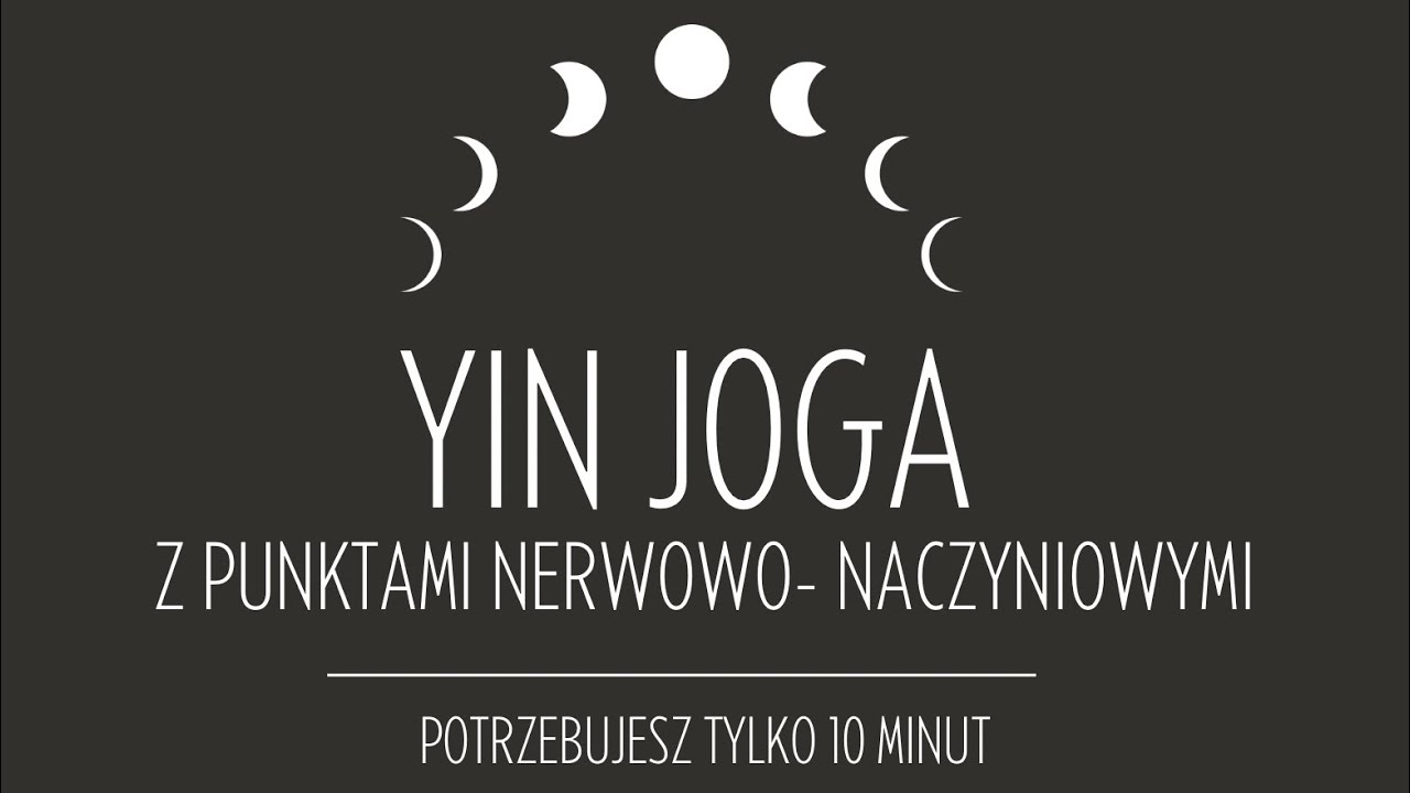 Yin joga z punktami nerwowo- naczyniowymi. Reset układu nerwowego, ukojenie, medytacja, 10 minut