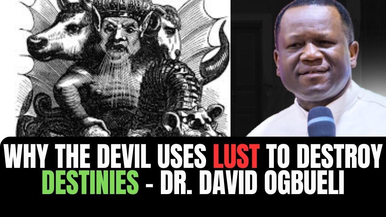 WHY THE DEVIL USES LUST TO DESTROY DESTINIES – DR. DAVID OGBUELI