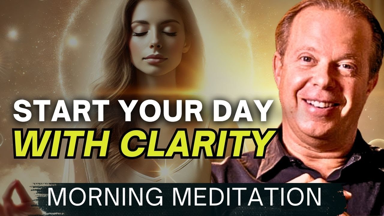Dr. Joe Dispenza - Morning Meditation to Start Your Day with Clarity