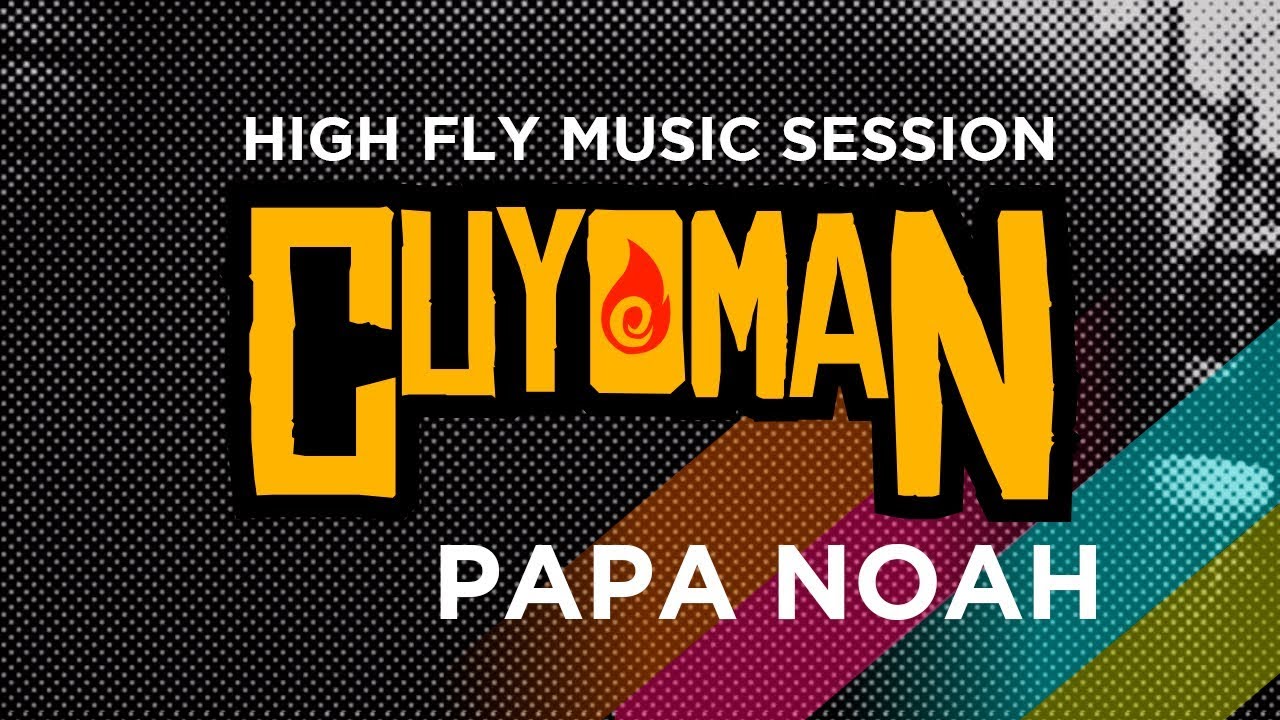 CUYOMAN - PAPA NOAH - NO NO NO - HIGH FLY MUSIC SESSION