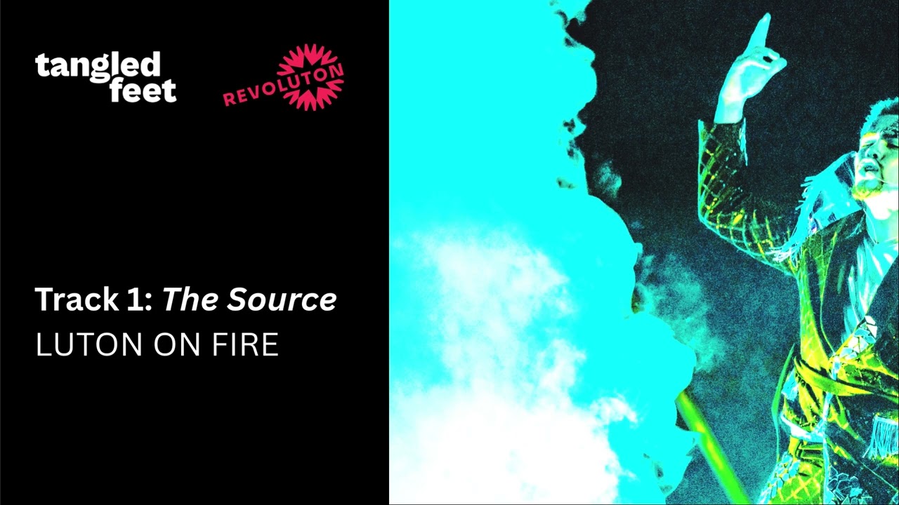 Track 1 The Source LUTON ON FIRE by Aminita Francis & Guy Connelly,Tangled Feet & Revoluton Arts