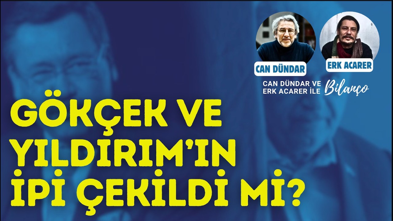 Melih G&ouml;k&ccedil;ek ve Binali Yıldırım'ın bileti kesildi mi? Can D&uuml;ndar ve Erk Acarer anlatıyor