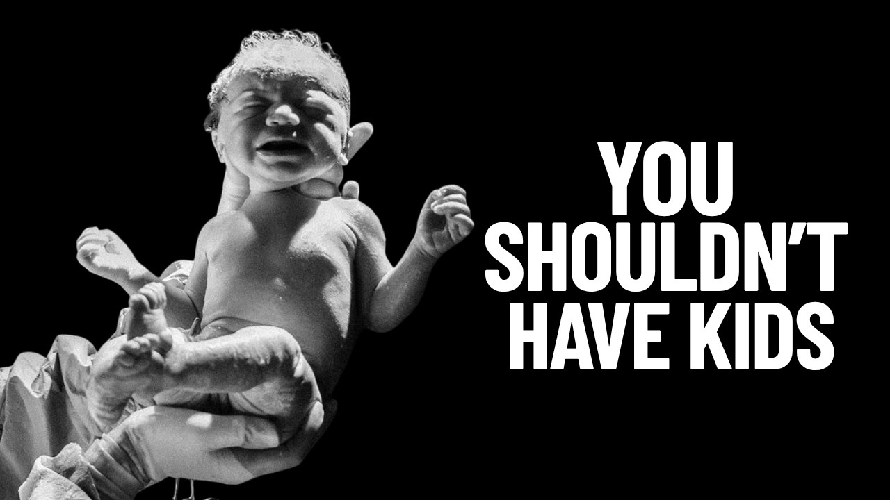 You Shouldn&rsquo;t Have Children - The Truth No One Dares to Hear