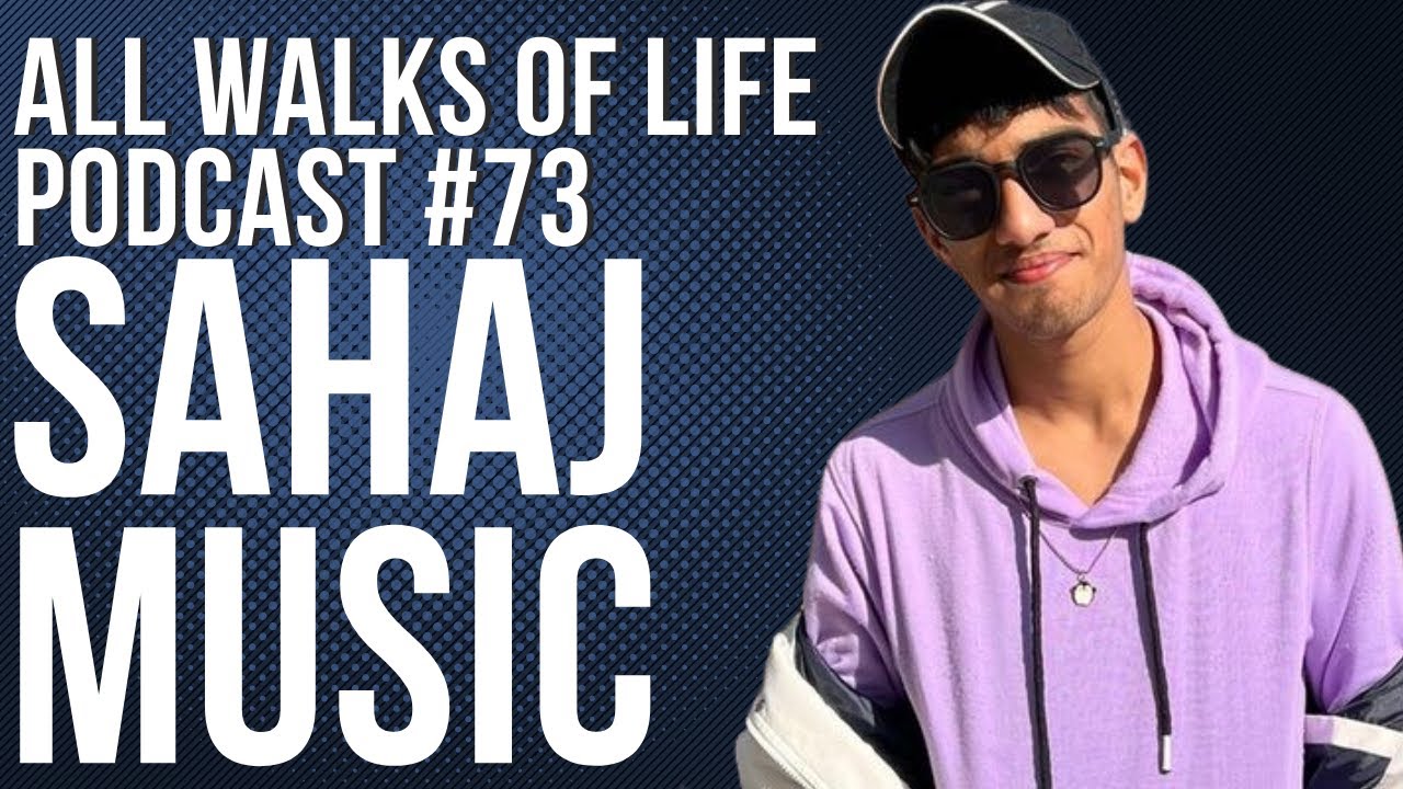 @SahajMusic: Delhi Rap Scene, Indian Hip Hop and Indie Music | All Walks of Life Podcast #73