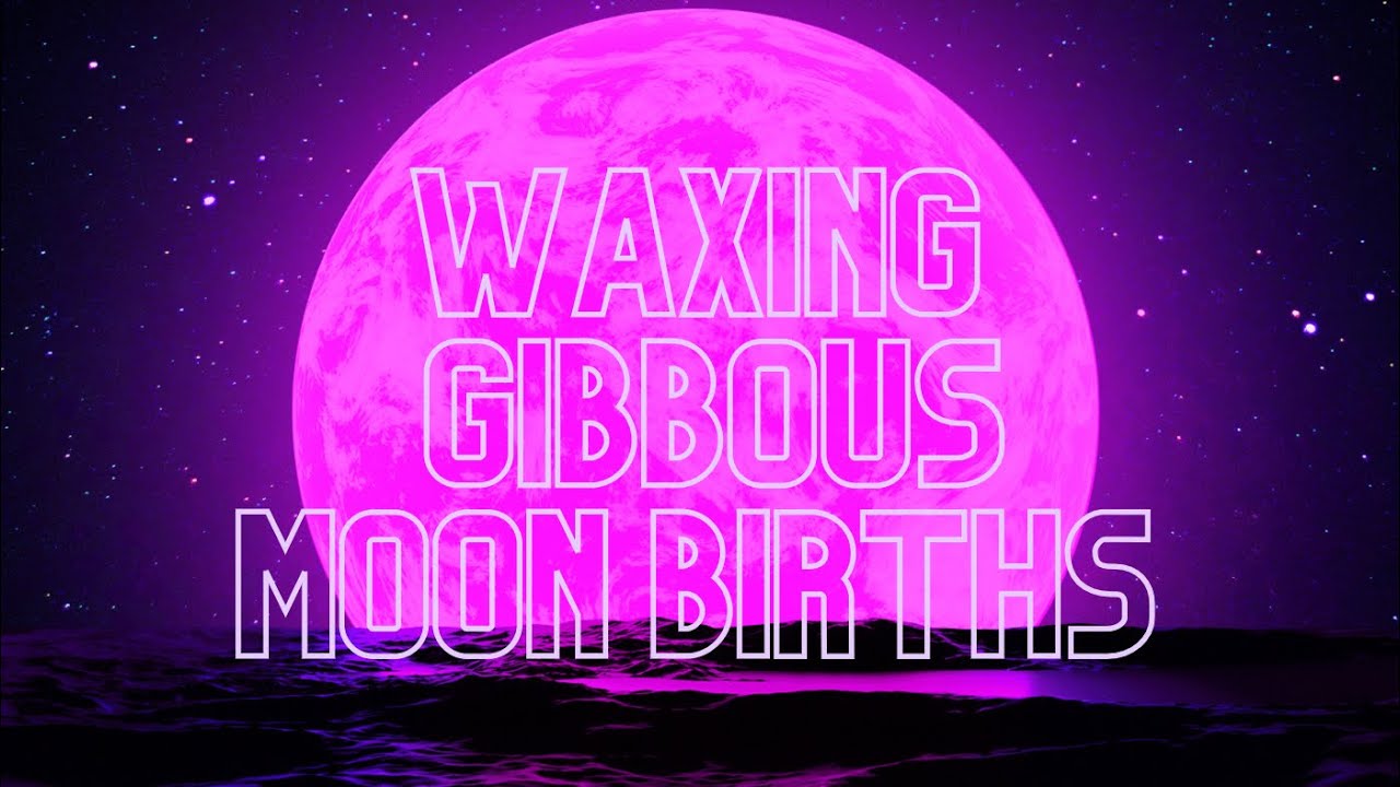 BORN ON A WAXING GIBBOUS MOON PHASE 🌔