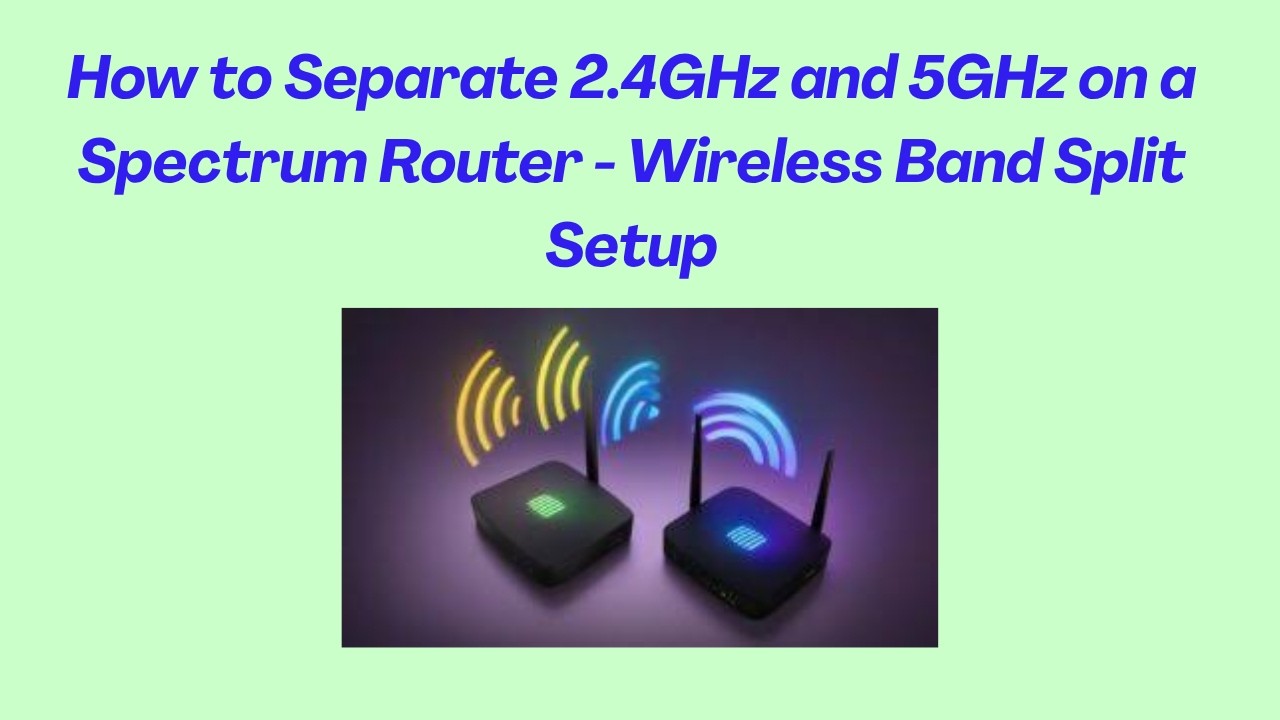 How to Separate 2.4GHz and 5GHz on a Spectrum Router - Wireless Band Split Setup